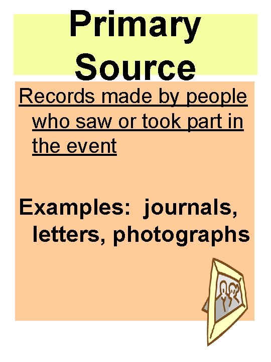 Primary Source Records made by people who saw or took part in the event