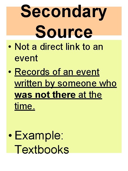 Secondary Source • Not a direct link to an event • Records of an