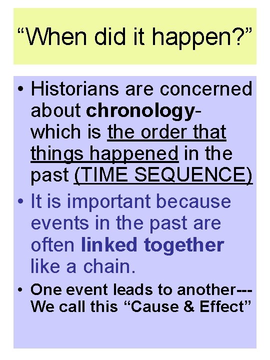 “When did it happen? ” • Historians are concerned about chronology- which is the