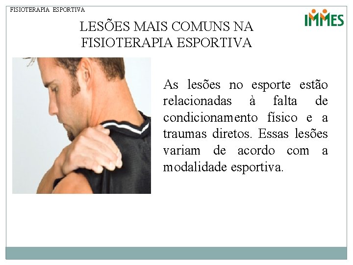 FISIOTERAPIA ESPORTIVA LESÕES MAIS COMUNS NA FISIOTERAPIA ESPORTIVA As lesões no esporte estão relacionadas