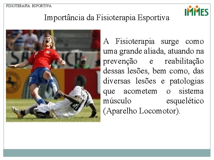 FISIOTERAPIA ESPORTIVA Importância da Fisioterapia Esportiva A Fisioterapia surge como uma grande aliada, atuando