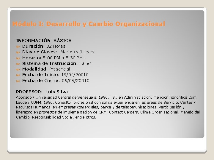 Módulo I: Desarrollo y Cambio Organizacional INFORMACIÓN BÁSICA Duración: 32 Horas Días de Clases: