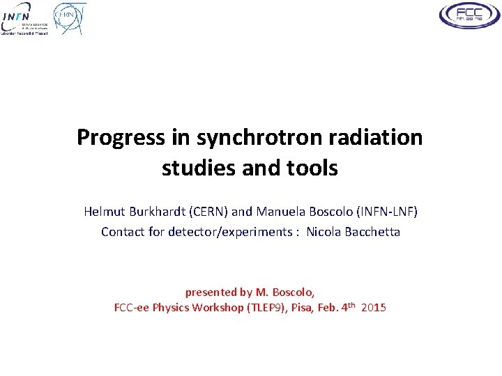 Progress in synchrotron radiation studies and tools Helmut Burkhardt (CERN) and Manuela Boscolo (INFN-LNF)