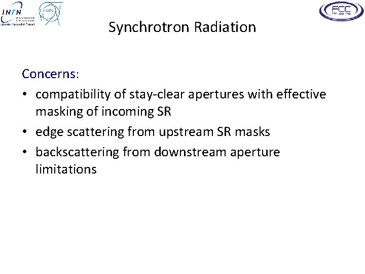 Synchrotron Radiation Concerns: • compatibility of stay-clear apertures with effective masking of incoming SR