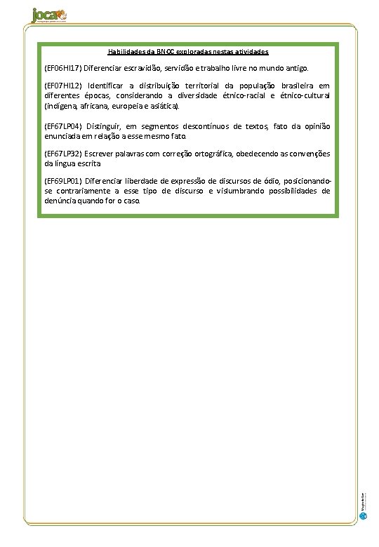 Habilidades da BNCC exploradas nestas atividades (EF 06 HI 17) Diferenciar escravidão, servidão e Habilidades da BNCC exploradas nestas atividades (EF 06 HI 17) Diferenciar escravidão, servidão e