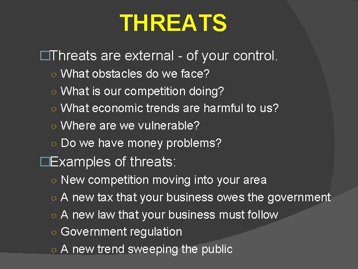 THREATS �Threats are external - of your control. ○ What obstacles do we face?