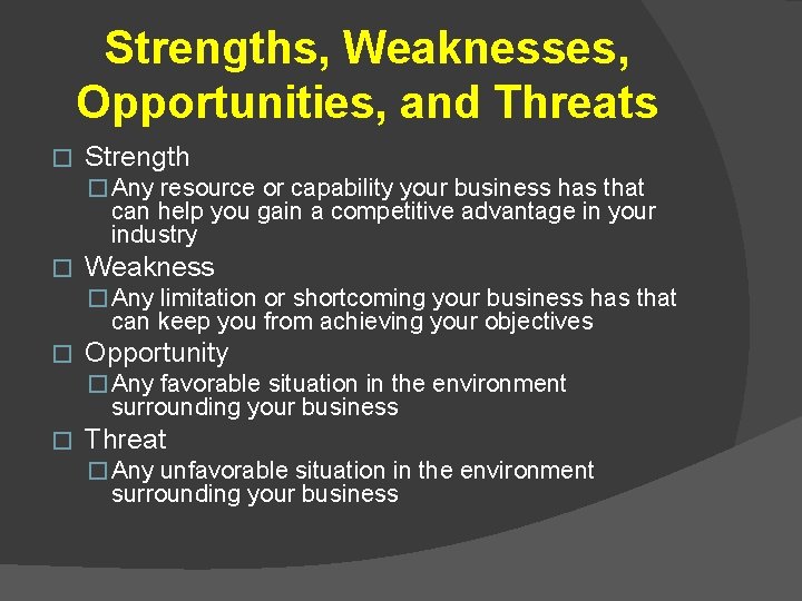 Strengths, Weaknesses, Opportunities, and Threats � Strength � Any resource or capability your business