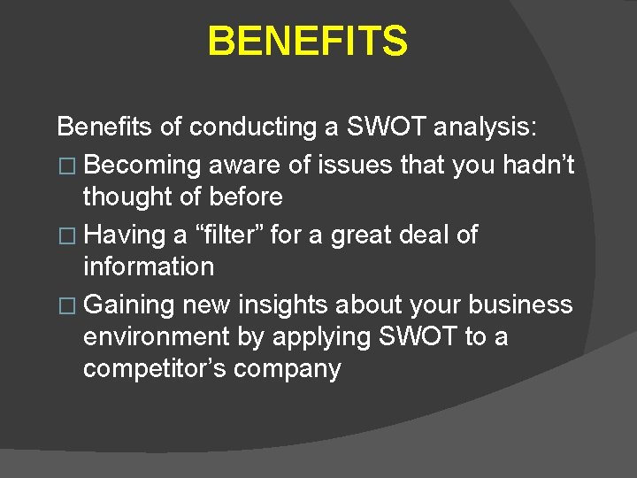 BENEFITS Benefits of conducting a SWOT analysis: � Becoming aware of issues that you