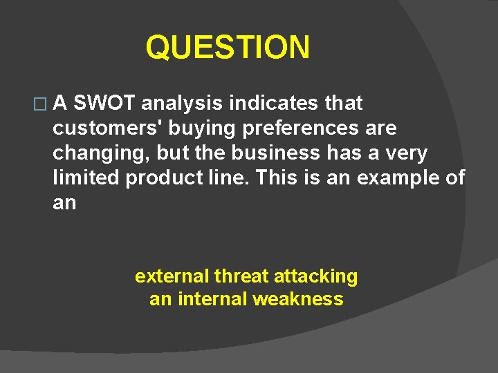 QUESTION �A SWOT analysis indicates that customers' buying preferences are changing, but the business