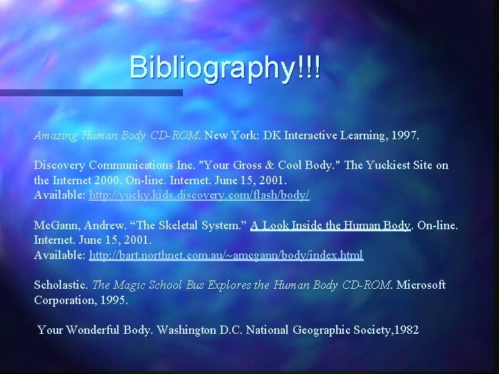 Bibliography!!! Amazing Human Body CD-ROM. New York: DK Interactive Learning, 1997. Discovery Communications Inc.