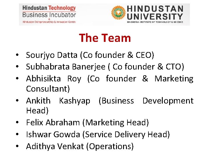 The Team • Sourjyo Datta (Co founder & CEO) • Subhabrata Banerjee ( Co