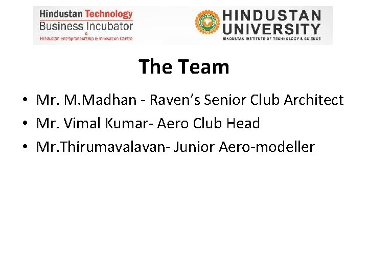 The Team • Mr. M. Madhan - Raven’s Senior Club Architect • Mr. Vimal