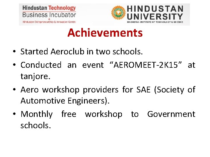 Achievements • Started Aeroclub in two schools. • Conducted an event “AEROMEET-2 K 15”