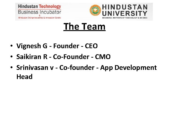 The Team • Vignesh G - Founder - CEO • Saikiran R - Co-Founder