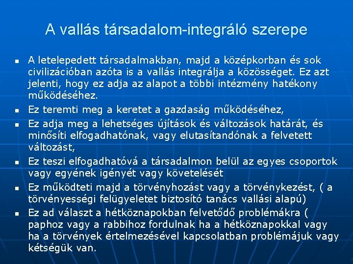 A vallás társadalom-integráló szerepe n n n A letelepedett társadalmakban, majd a középkorban és