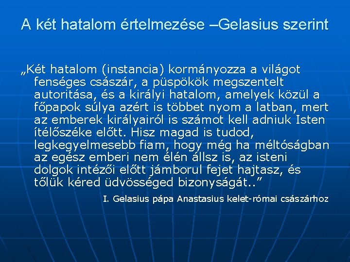 A két hatalom értelmezése –Gelasius szerint „Két hatalom (instancia) kormányozza a világot fenséges császár,