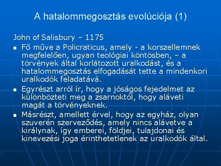 A hatalommegosztás evolúciója (1) John of Salisbury – 1175 n Fő műve a Policraticus,