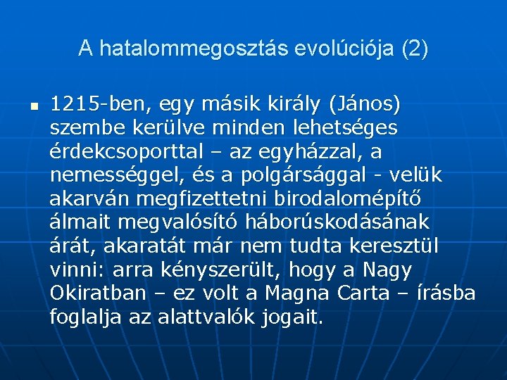 A hatalommegosztás evolúciója (2) n 1215 -ben, egy másik király (János) szembe kerülve minden