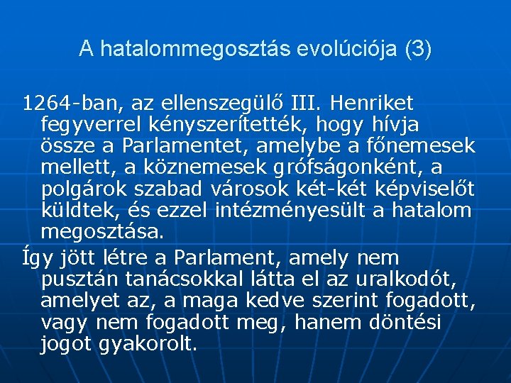 A hatalommegosztás evolúciója (3) 1264 -ban, az ellenszegülő III. Henriket fegyverrel kényszerítették, hogy hívja