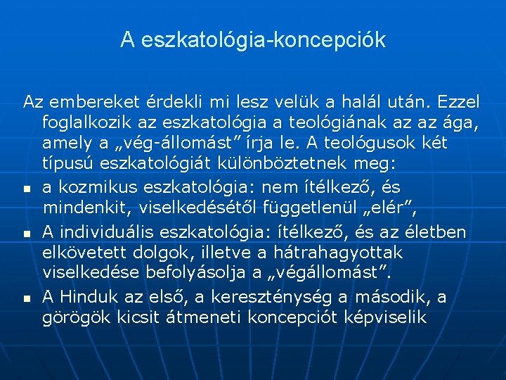 A eszkatológia-koncepciók Az embereket érdekli mi lesz velük a halál után. Ezzel foglalkozik az