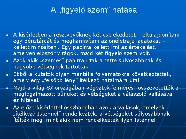 A „figyelő szem” hatása n n n A kísérletben a résztvevőknek két cselekedetet –