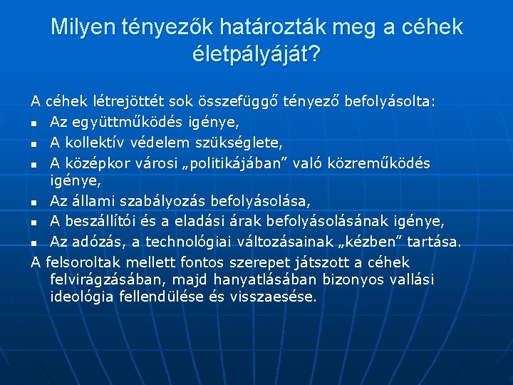 Milyen tényezők határozták meg a céhek életpályáját? A céhek létrejöttét sok összefüggő tényező befolyásolta: