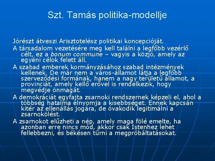 Szt. Tamás politika-modellje Jórészt átveszi Arisztotelész politikai koncepcióját. A társadalom vezetésére meg kell találni