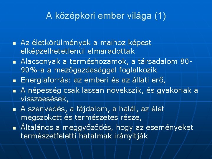 A középkori ember világa (1) n n n Az életkörülmények a maihoz képest elképzelhetetlenül