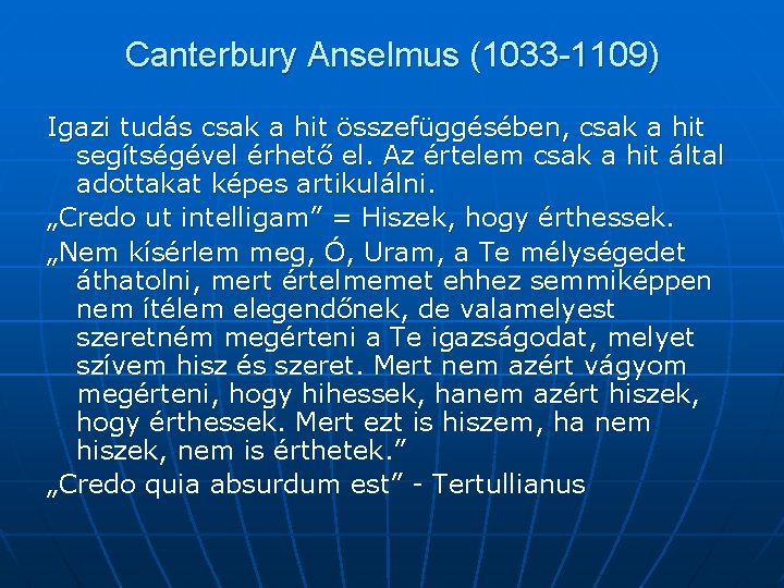 Canterbury Anselmus (1033 -1109) Igazi tudás csak a hit összefüggésében, csak a hit segítségével