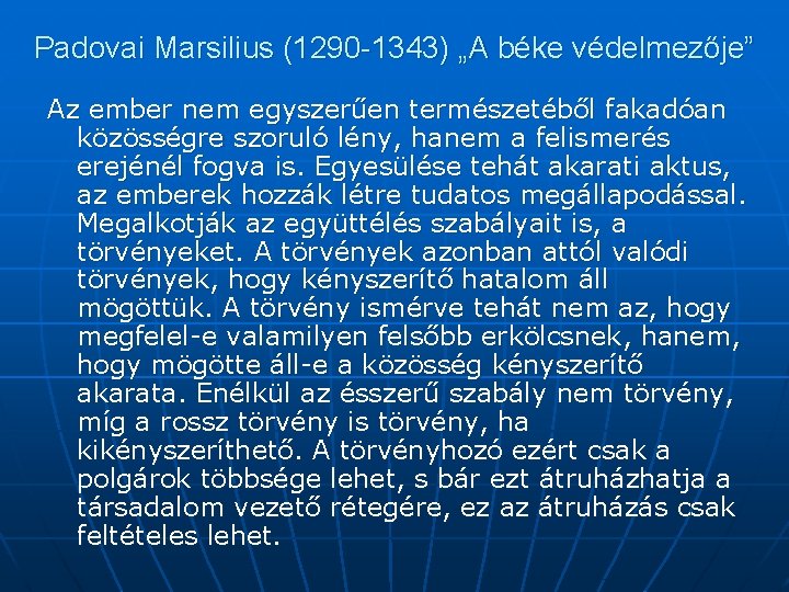 Padovai Marsilius (1290 -1343) „A béke védelmezője” Az ember nem egyszerűen természetéből fakadóan közösségre