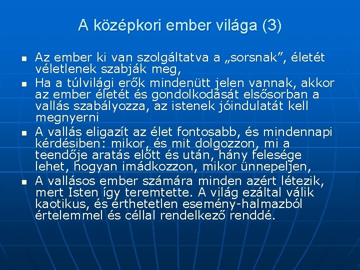 A középkori ember világa (3) n n Az ember ki van szolgáltatva a „sorsnak”,