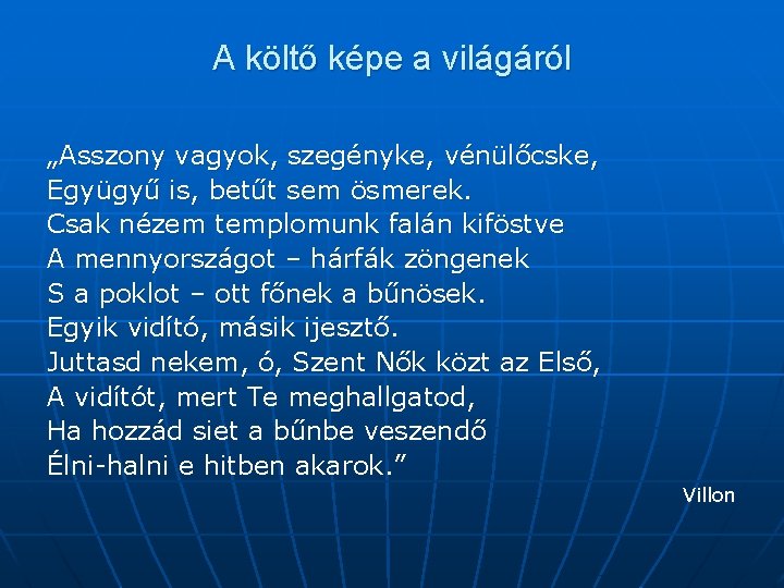 A költő képe a világáról „Asszony vagyok, szegényke, vénülőcske, Együgyű is, betűt sem ösmerek.