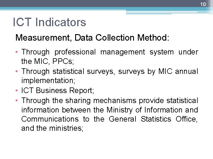 10 ICT Indicators Measurement, Data Collection Method: • Through professional management system under the