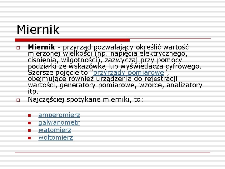 Miernik o o Miernik - przyrząd pozwalający określić wartość mierzonej wielkości (np. napięcia elektrycznego,