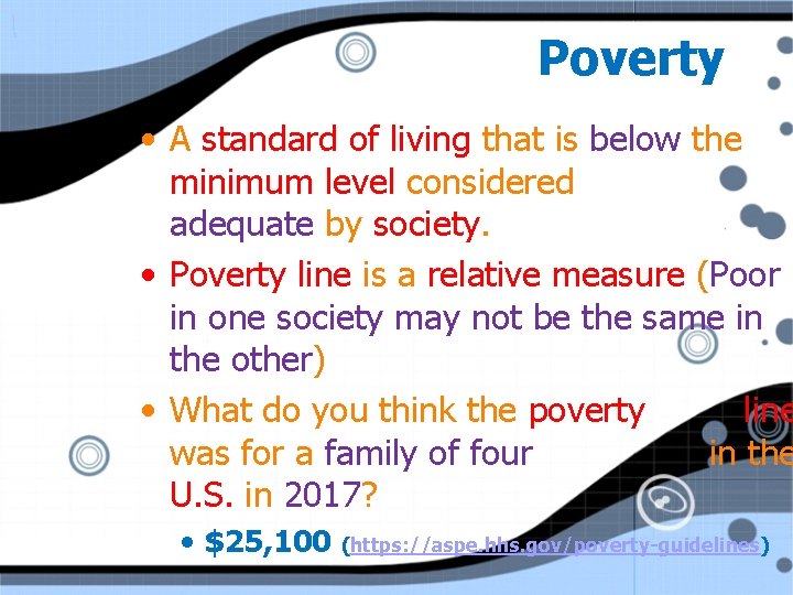 Poverty • A standard of living that is below the minimum level considered adequate