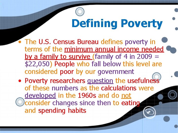 Defining Poverty • The U. S. Census Bureau defines poverty in terms of the
