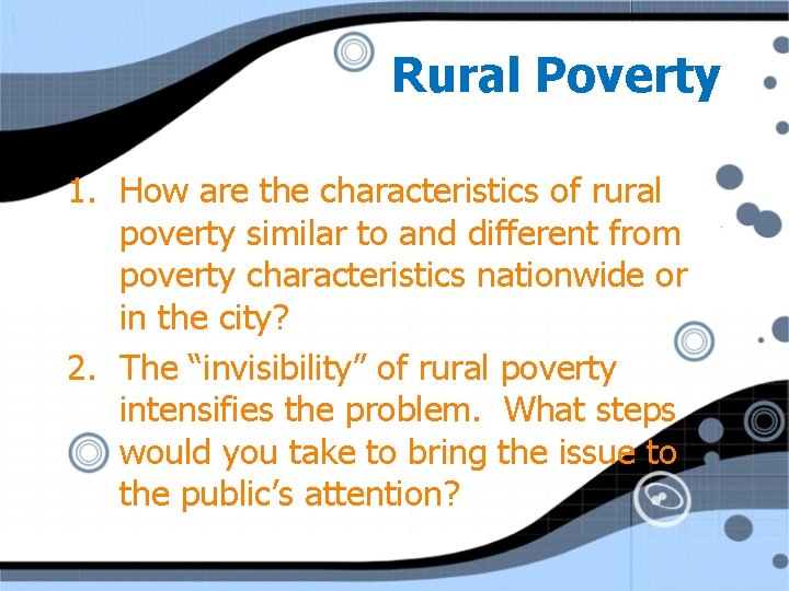 Rural Poverty 1. How are the characteristics of rural poverty similar to and different
