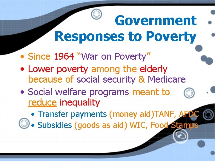 Government Responses to Poverty • Since 1964 “War on Poverty” • Lower poverty among