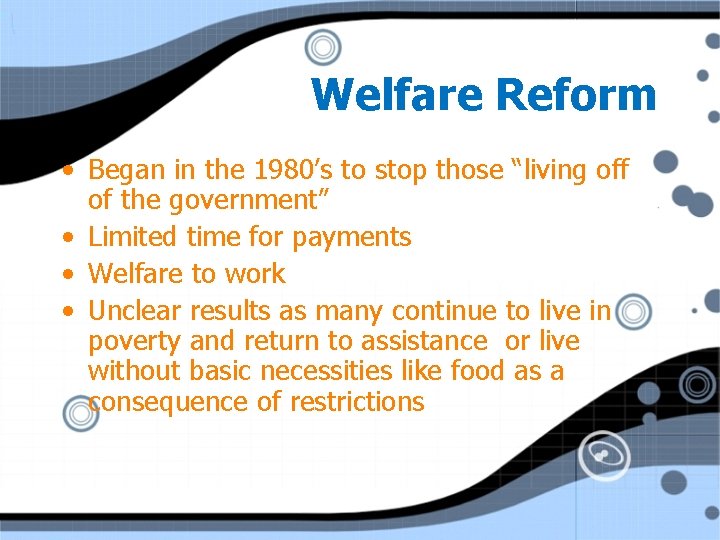 Welfare Reform • Began in the 1980’s to stop those “living off of the