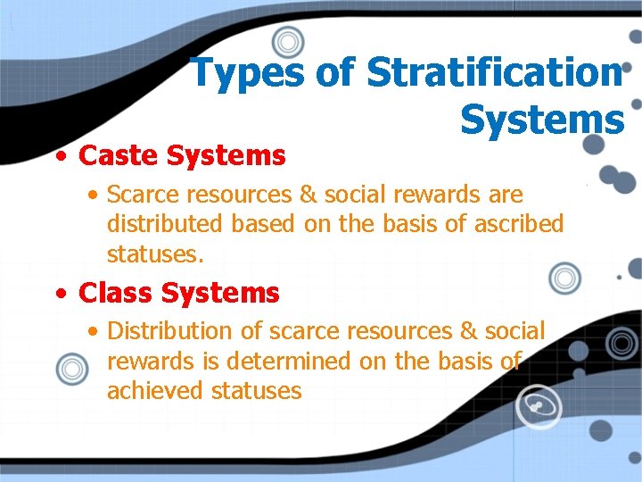 Types of Stratification Systems • Caste Systems • Scarce resources & social rewards are