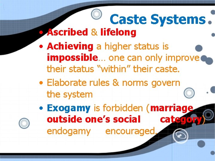 Caste Systems • Ascribed & lifelong • Achieving a higher status is impossible… one