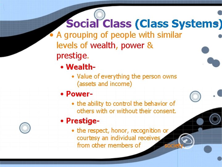 Social Class (Class Systems) • A grouping of people with similar levels of wealth,