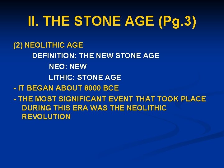 II. THE STONE AGE (Pg. 3) (2) NEOLITHIC AGE DEFINITION: THE NEW STONE AGE