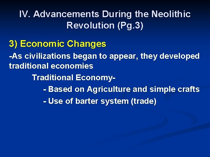 IV. Advancements During the Neolithic Revolution (Pg. 3) 3) Economic Changes -As civilizations began