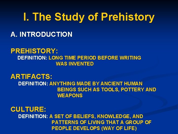 I. The Study of Prehistory A. INTRODUCTION PREHISTORY: DEFINITION: LONG TIME PERIOD BEFORE WRITING