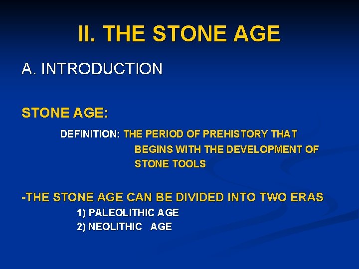 II. THE STONE AGE A. INTRODUCTION STONE AGE: DEFINITION: THE PERIOD OF PREHISTORY THAT