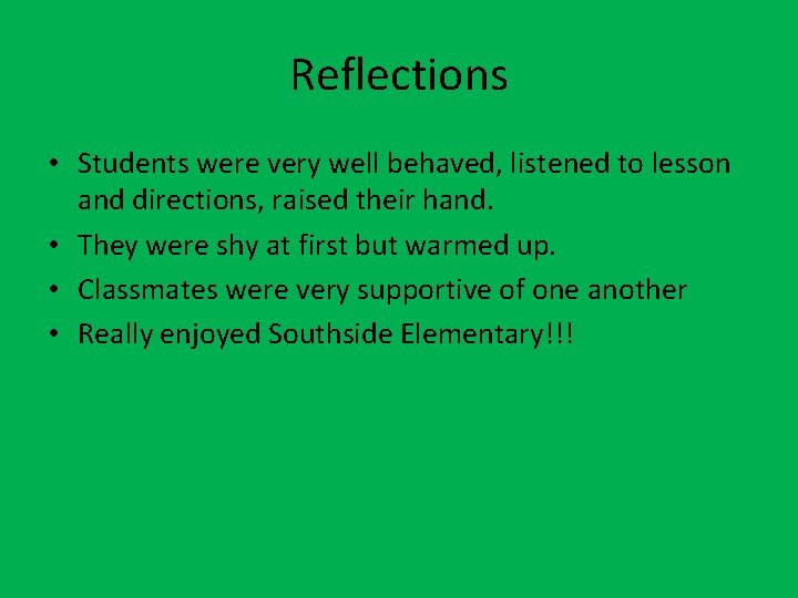 Reflections • Students were very well behaved, listened to lesson and directions, raised their
