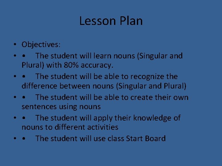 Lesson Plan • Objectives: • • The student will learn nouns (Singular and Plural)