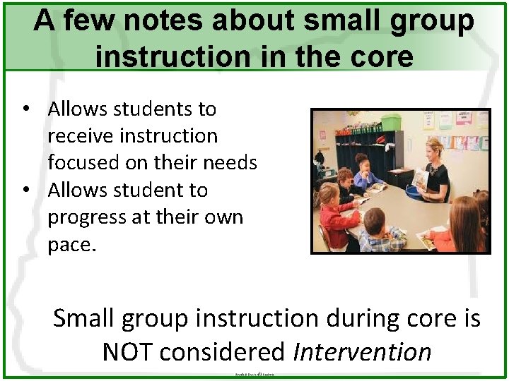 A few notes about small group instruction in the core • Allows students to