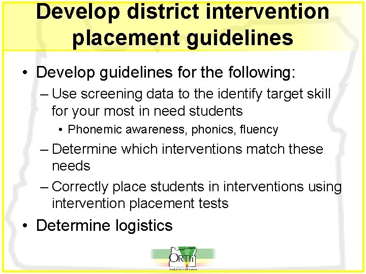 Develop district intervention placement guidelines • Develop guidelines for the following: – Use screening